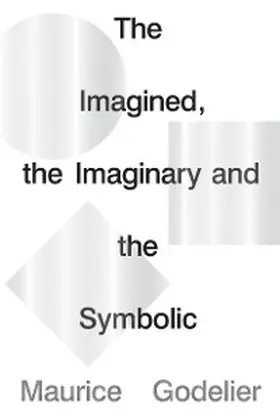 Godelier |  The Imagined, the Imaginary and the Symbolic | eBook | Sack Fachmedien