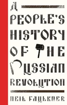 Faulkner |  A People's History of the Russian Revolution | eBook | Sack Fachmedien