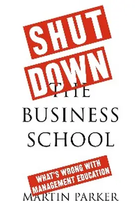 Parker |  Shut Down the Business School | eBook | Sack Fachmedien