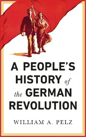 Pelz |  A People's History of the German Revolution | eBook | Sack Fachmedien