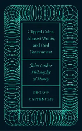 Caffentzis |  Clipped Coins, Abused Words, and Civil Government | eBook | Sack Fachmedien