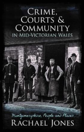 Jones |  Crime, Courts and Community in Mid-Victorian Wales | eBook | Sack Fachmedien