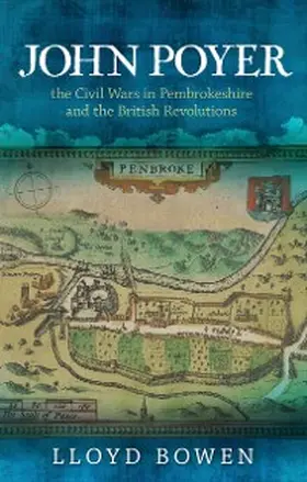 Bowen |  John Poyer, the Civil Wars in Pembrokeshire and the British Revolutions | eBook | Sack Fachmedien