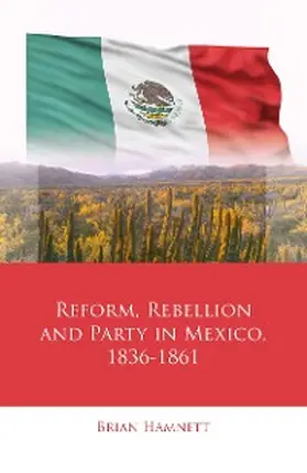 Hamnett |  Reform, Rebellion and Party in Mexico, 1836-1861 | eBook | Sack Fachmedien