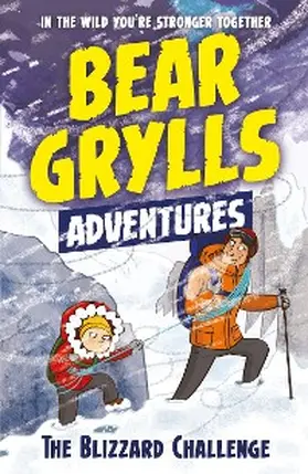 Grylls |  A Bear Grylls Adventure 1: The Blizzard Challenge | eBook | Sack Fachmedien