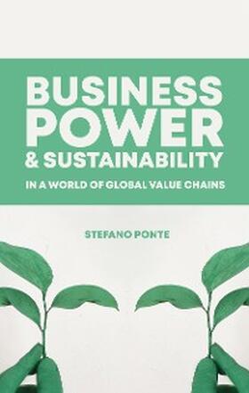 Ponte |  Business, Power and Sustainability in a World of Global Value Chains | eBook | Sack Fachmedien
