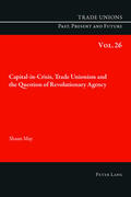 May |  Capital-in-Crisis, Trade Unionism and the Question of Revolutionary Agency | Buch |  Sack Fachmedien