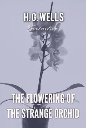 Wells |  The Flowering of the Strange Orchid | eBook | Sack Fachmedien