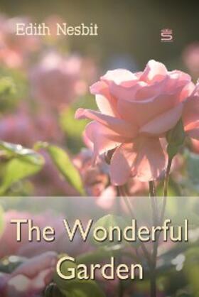 Nesbit |  The Wonderful Garden | eBook | Sack Fachmedien