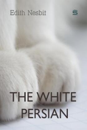 Nesbit |  The White Persian | eBook | Sack Fachmedien