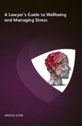 Lyon |  A Lawyer's Guide to Wellbeing and Managing Stress | eBook | Sack Fachmedien