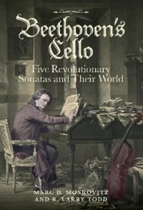 Moskovitz / Todd | Beethoven's Cello: Five Revolutionary Sonatas and Their World | E-Book | www.sack.de
