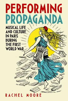 Moore |  Performing Propaganda: Musical Life and Culture in Paris during the First World War | eBook | Sack Fachmedien