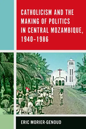 Morier-Genoud |  Catholicism and the Making of Politics in Central Mozambique, 1940-1986 | eBook | Sack Fachmedien