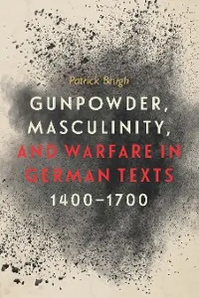 Brugh | Gunpowder, Masculinity, and Warfare in German Texts, 1400-1700 | E-Book | sack.de