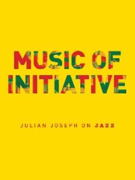 Joseph |  Music of Initiative: Julian Joseph on Jazz | eBook | Sack Fachmedien