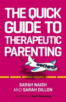 Naish / Dillon |  The Quick Guide to Therapeutic Parenting | eBook | Sack Fachmedien