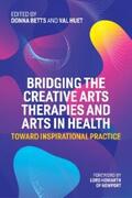 Betts / Huet |  Bridging the Creative Arts Therapies and Arts in Health | eBook | Sack Fachmedien