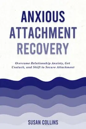 Collins |  Anxious Attachment Recovery | eBook | Sack Fachmedien