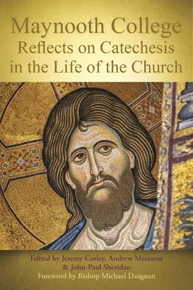 Corley / Meszaros / Sheridan |  Maynooth College Reflects on Catechesis in the Life of the Church | Buch |  Sack Fachmedien