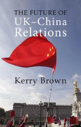 Brown | The Future of UK-China Relations | E-Book | sack.de
