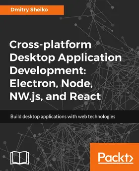 Sheiko |  Cross-platform Desktop Application Development: Electron, Node, NW.js, and React | eBook | Sack Fachmedien