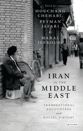 Chehabi / Jafari / Jefroudi |  Iran in the Middle East: Transnational Encounters and Social History | Buch |  Sack Fachmedien