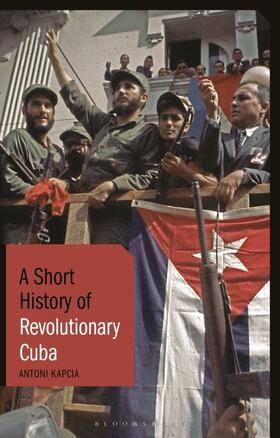 Kapcia |  A Short History of Revolutionary Cuba | Buch |  Sack Fachmedien