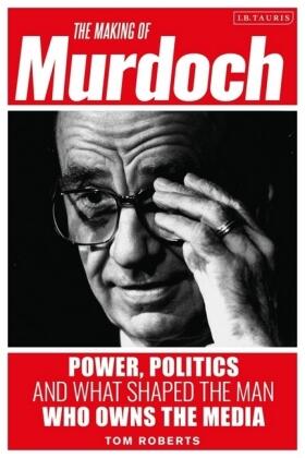 Roberts |  The Making of Murdoch: Power, Politics and What Shaped the Man Who Owns the Media | Buch |  Sack Fachmedien