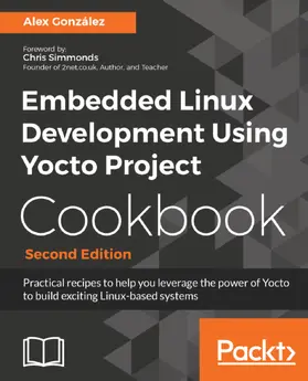 Gonzalez / González |  Embedded Linux Development Using Yocto Project Cookbook | eBook | Sack Fachmedien