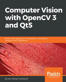 Ahmadi Tazehkandi / Godoy |  Computer Vision with OpenCV 3 and Qt5 | eBook | Sack Fachmedien