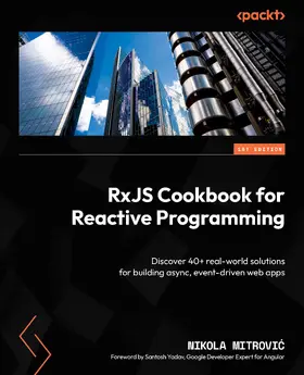 Mitrovic / Mitrovic / Yadav |  RxJS Cookbook for Reactive Programming | eBook | Sack Fachmedien