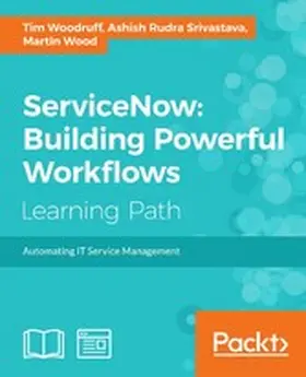 Woodruff / Wood |  ServiceNow: Building Powerful Workflows | eBook | Sack Fachmedien