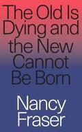 Fraser |  The Old Is Dying and the New Cannot Be Born | Buch |  Sack Fachmedien