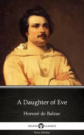 Classics |  A Daughter of Eve by Honoré de Balzac - Delphi Classics (Illustrated) | eBook | Sack Fachmedien