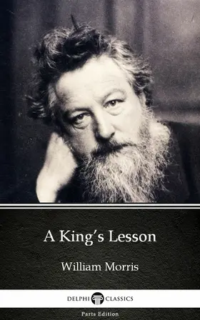 Morris / Classics |  A King's Lesson by William Morris - Delphi Classics (Illustrated) | eBook | Sack Fachmedien