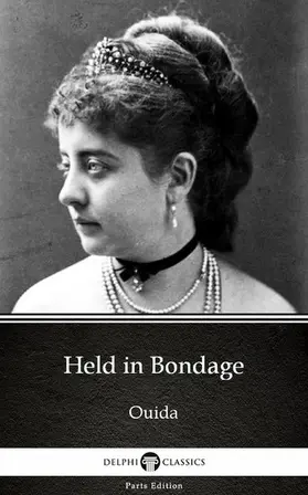 Ouida |  Held in Bondage by Ouida - Delphi Classics (Illustrated) | eBook | Sack Fachmedien