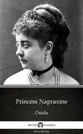 Ouida |  Princess Napraxine by Ouida - Delphi Classics (Illustrated) | eBook | Sack Fachmedien