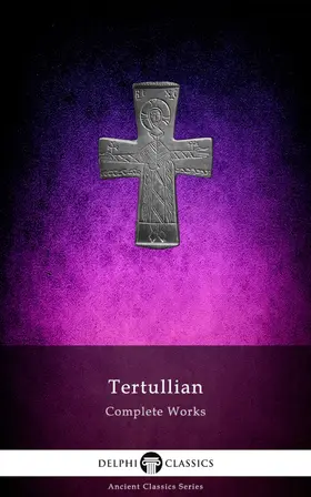 Tertullian |  Delphi Complete Works of Tertullian (Illustrated) | eBook | Sack Fachmedien