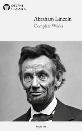 Lincoln / Classics |  Delphi Complete Works of Abraham Lincoln (Illustrated) | eBook | Sack Fachmedien