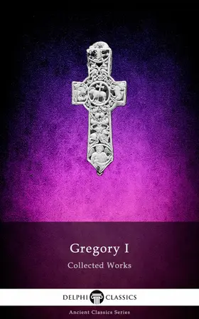 I / Classics |  Delphi Collected Works of Gregory I (Illustrated) | eBook | Sack Fachmedien