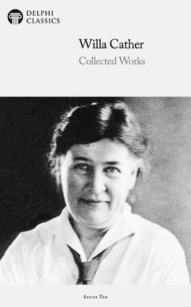 Cather / Classics |  Delphi Collected Works of Willa Cather (Illustrated) | eBook | Sack Fachmedien