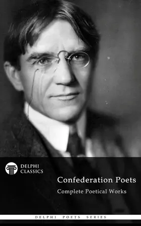 G. D. Roberts / Campbell Scott / Carman |  Delphi Complete Poetical Works of The Confederation Poets (Illustrated) | eBook | Sack Fachmedien