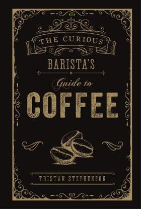 Stephenson |  The Curious Barista's Guide to Coffee | Buch |  Sack Fachmedien
