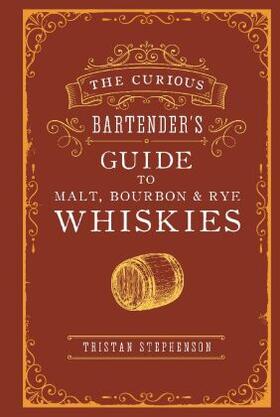 Stephenson |  The Curious Bartender's Guide to Malt, Bourbon & Rye Whiskies | Buch |  Sack Fachmedien