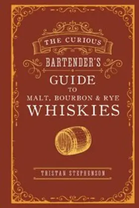 Stephenson |  The Curious Bartender's Guide to Malt, Bourbon & Rye Whiskies | eBook | Sack Fachmedien