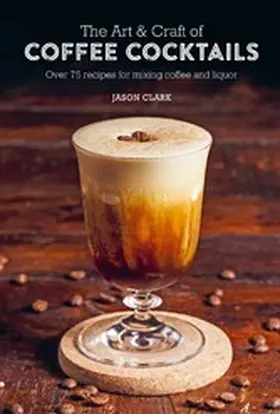 Clark |  The Art & Craft of Coffee Cocktails | eBook | Sack Fachmedien