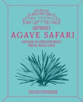 Stephenson |  The Curious Bartender's Agave Safari | eBook | Sack Fachmedien