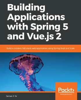 J. Ye |  Building Applications with Spring 5 and Vue.js 2 | eBook | Sack Fachmedien