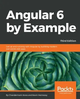 Arora / Hennessy |  Angular 6 by Example | eBook | Sack Fachmedien